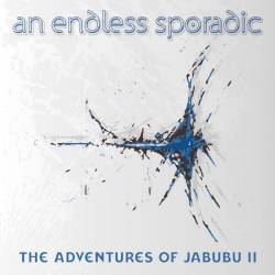 An Endless Sporadic : The Adventures of Jabubu II